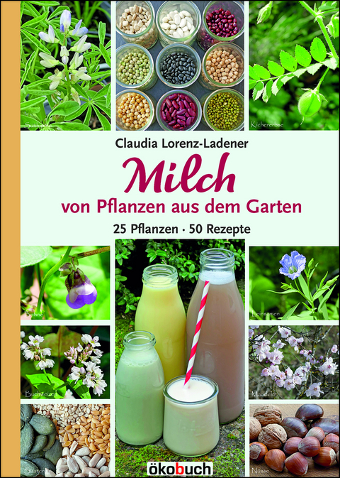 Milch von Pflanzen aus dem Garten - Claudia Lorenz-Ladener