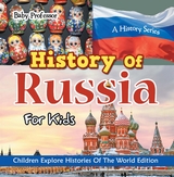 History Of Russia For Kids: A History Series - Children Explore Histories Of The World Edition - Baby Professor