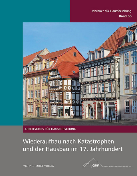 Wiederaufbau nach Katastrophen und der Hausbau im 17. Jahrhundert - Thomas Ei&szlig;ing, Anja Schmid-Engbrodt, Herbert May, Herbert Stiewe, Bern Adam