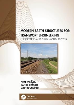 Modern Earth Structures for Transport Engineering - Ivan Van&iacute;ček, Daniel Jir&aacute;sko, Martin Van&iacute;ček
