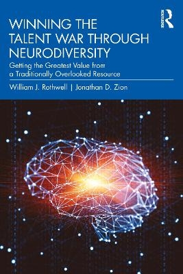 Winning the Talent War through Neurodiversity - William J. Rothwell, Jonathan D. Zion