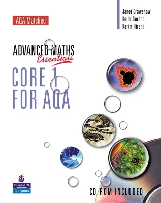 A Level Maths Essentials Core 1 for AQA Book and CD-ROM - Janet Crawshaw, Keith Gordon, Karim Hirani