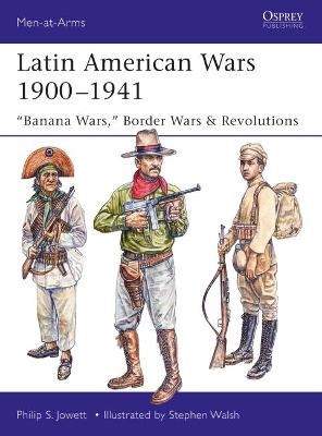 Latin American Wars 1900&ndash;1941 - Philip Jowett