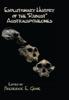 Evolutionary History of the Robust Australopithecines - Frederick E. Grine