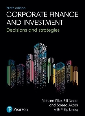 Corporate Finance and Investment + MyLab Finance with Pearson eText (Package) - Richard Pike, Bill Neale, Saeed Akbar, Philip Linsley