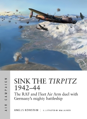Sink the Tirpitz 1942&ndash;44 - Angus Konstam