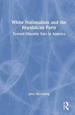White Nationalism and the Republican Party - John Ehrenberg