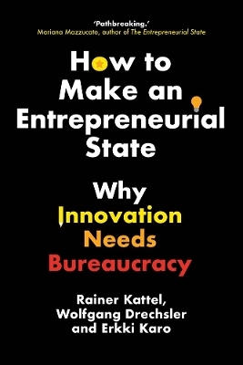 How to Make an Entrepreneurial State - Rainer Kattel, Wolfgang Drechsler, Erkki Karo