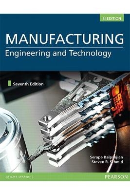 MANUFACTURING ENGINEERING & TECHNOLOGY IN SI UNITS - Serope Kalpakjian, Stephen Schmid