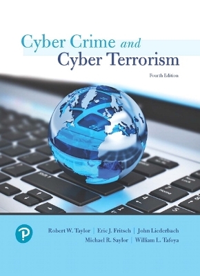 Cyber Crime and Cyber Terrorism - Robert Taylor, Eric Fritsch, John Liederbach, Michael Saylor, William Tafoya