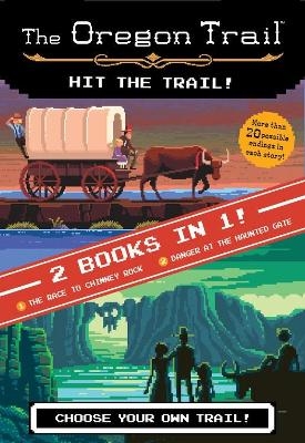 Oregon Trail: Hit the Trail! (Two Books in One): The Race to Chimney Rock and Danger at the Haunted Gate - Jesse Wiley