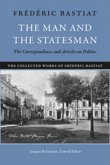 The Man and the Statesman - Fr&eacute;d&eacute;ric Bastiat