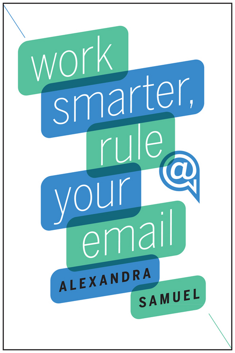 Work Smarter, Rule Your Email - Alexandra Samuel