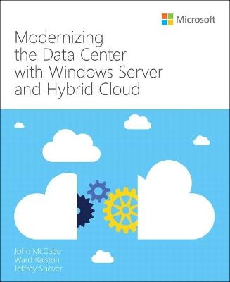 Modernizing the Datacenter with Windows Server and Hybrid Cloud - John McCabe, Ward Ralston