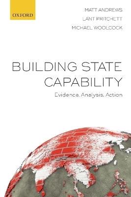 Building State Capability - Matt Andrews, Lant Pritchett, Michael Woolcock