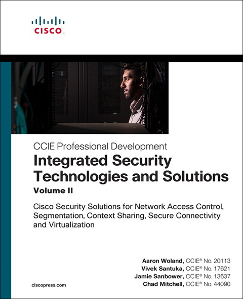 Integrated Security Technologies and Solutions - Volume II - Aaron Woland, Vivek Santuka, Jamie Sanbower, Chad Mitchell
