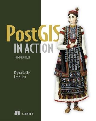 PostGIS in Action, Third Edition - Regina Obe, Leo Hsu