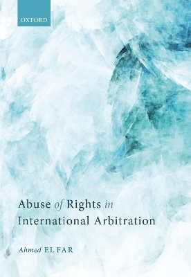 Abuse of Rights in International Arbitration - AHMED EL FAR