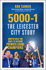 5000-1: The Leicester City Story : How We Beat the Odds to Become Premier League Champions -  Rob Tanner