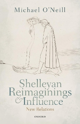 Shelleyan Reimaginings and Influence - Michael O'Neill