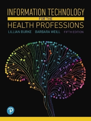 Information Technology for the Health Professions - Lillian Burke, Barbara Weill