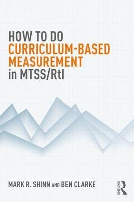 How to do Curriculum-Based Measurement in MTSS/RtI - Mark R. Shinn, Ben Clarke