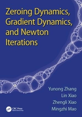 Zeroing Dynamics, Gradient Dynamics, and Newton Iterations - Yunong Zhang, Lin Xiao, Zhengli Xiao, Mingzhi Mao