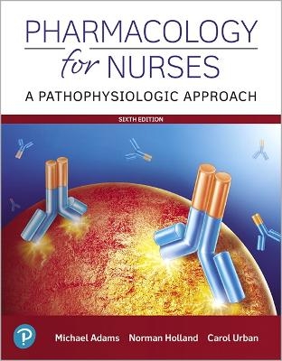 Pharmacology for Nurses - Michael Adams, Norman Holland, Carol Urban