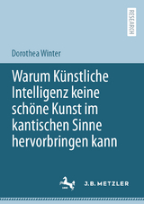 Warum K&uuml;nstliche Intelligenz keine sch&ouml;ne Kunst im kantischen Sinne hervorbringen kann - Dorothea Winter