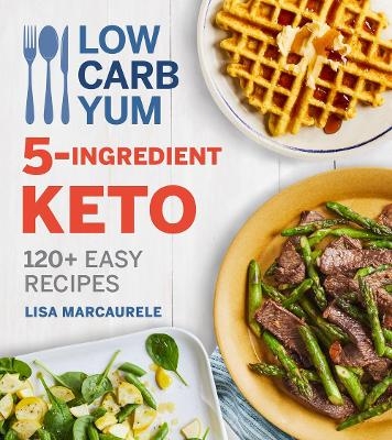 Low Carb Yum 5-Ingredient Keto - Lisa Marcaurele