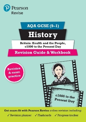 Pearson REVISE AQA GCSE History Britain: Health and the people, c1000 to the present day Revision Guide and Workbook incl. online revision and quizzes - for 2025 and 2026 exams
