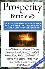 Prosperity Bundle #5 - Florence Scovel Shinn, Napoleon Hill, James Allen, Ruby Nelson, Arnold Bennett, William Clement Stone, Joel S. Goldsmith, Jack Black, Elizabeth Towne, Ralph Waldo Trine