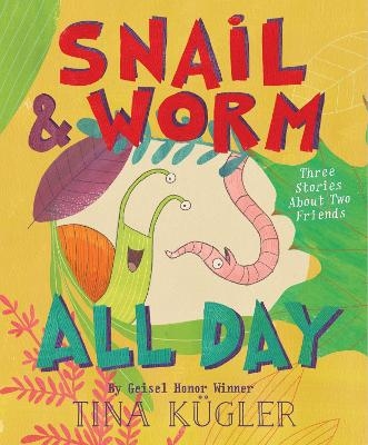 Snail and Worm All Day: Three Stories about Two Friends - Tina K&uuml;gler