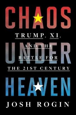Chaos Under Heaven - Josh Rogin