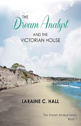 The Dream Analyst and the Victorian House -  Laraine C. Hall
