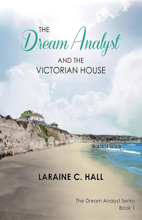 The Dream Analyst and the Victorian House -  Laraine C. Hall