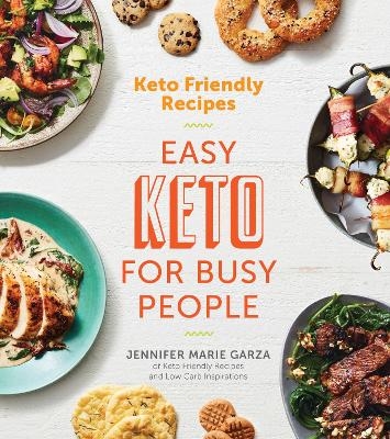 Keto Friendly Recipes: Easy Keto For Busy People - Jennifer Marie Garza