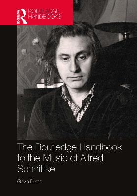 The Routledge Handbook to the Music of Alfred Schnittke - Gavin Dixon