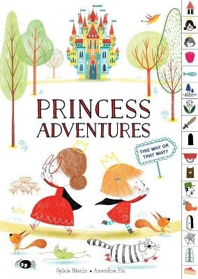 Princess Adventures: This Way or That Way? (Tabbed Find Your Way Picture Book) - Sylvie Misslin