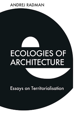Ecologies of Architecture - Andrej Radman