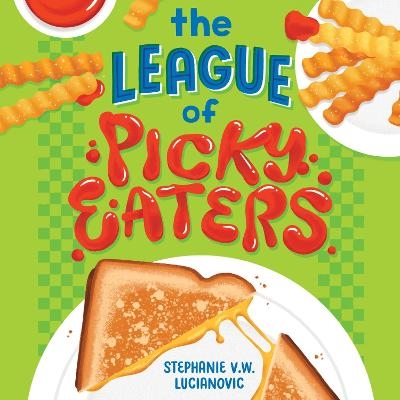 The League of Picky Eaters - Stephanie V W Lucianovic