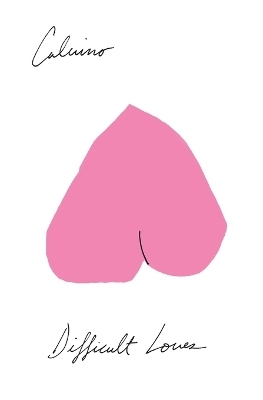 Difficult Loves - Italo Calvino, William Weaver