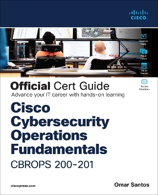 Cisco Cybersecurity Operations Fundamentals CBROPS 200-201 Official Cert Guide - Omar Santos