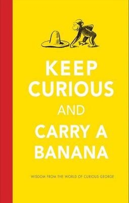 Keep Curious And Carry A Banana