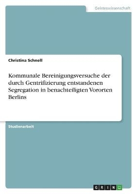 Kommunale Bereinigungsversuche der durch Gentrifizierung entstandenen Segregation in benachteiligten Vororten Berlins