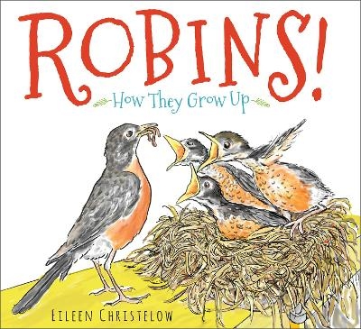 Robins! How they Grow Up - Eileen Christelow
