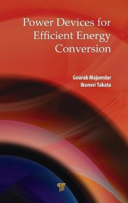 Power Devices for Efficient Energy Conversion - Gourab Majumdar, Ikunori Takata