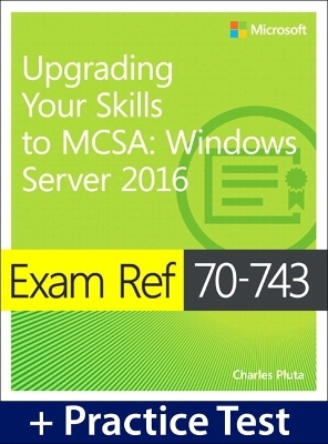 Exam Ref 70-743 Upgrading Your Skills to MCSA