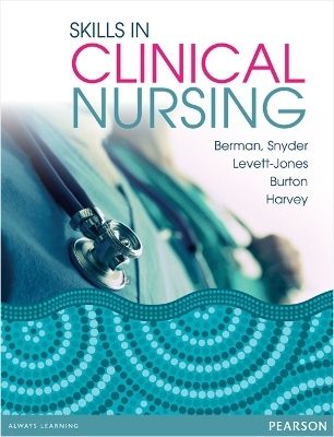Skills in Clinical Nursing - Audrey Berman, Shirlee Snyder, Tracy Levett-Jones, Trish Burton, Nichole Harvey