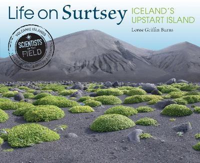 Life on Surtsey, Iceland's Upsart Island - Loree Griffin Burns